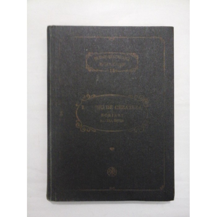 EUSEBIU DIN CEZAREEA - SCRIERI - Partea intaia (PARINTI SI SCRIITORI BISERICESTI 13) PSB 13 EUSEBIU DIN CEZAREEA - SCRIERI - Partea intaia (PARINTI SI SCRIITORI BISERICESTI 13) PSB 13